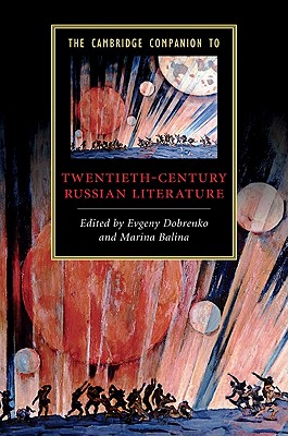 The Cambridge Companion to Twentieth-Century Russian Literature - Dobrenko, Evgeny (Editor), and Balina, Marina (Editor)