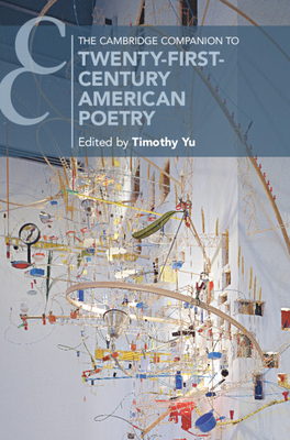 The Cambridge Companion to Twenty-First-Century American Poetry - Yu, Timothy (Editor)