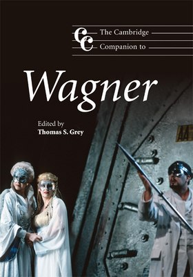 The Cambridge Companion to Wagner - Grey, Thomas S (Editor)