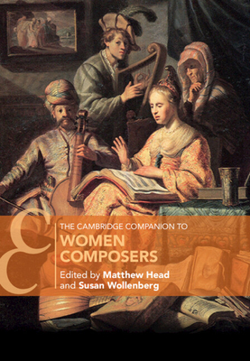 The Cambridge Companion to Women Composers - Head, Matthew (Editor), and Wollenberg, Susan (Editor)