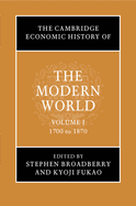 The Cambridge Economic History of the Modern World: Volume 1, 1700 to 1870