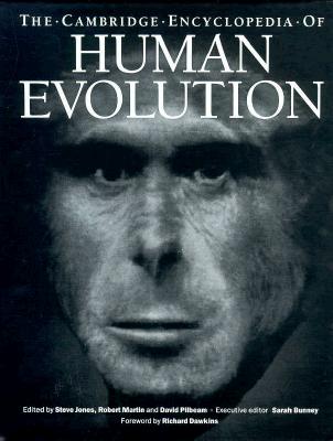 The Cambridge Encyclopedia of Human Evolution - Jones, Stephen (Editor), and Martin, Robert D (Editor), and Pilbeam, David R (Editor)