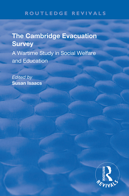 The Cambridge Evacuation Survey: A Wartime Study in Social Welfare and Education - Isaacs, Susan (Editor)