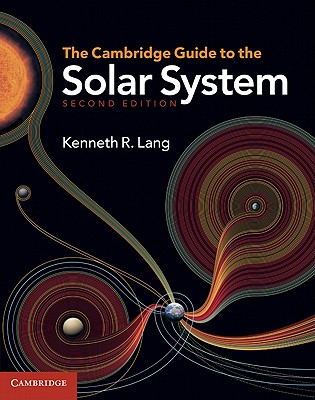 The Cambridge Guide to the Solar System - Lang, Kenneth R.