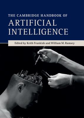 The Cambridge Handbook of Artificial Intelligence - Frankish, Keith (Editor), and Ramsey, William M. (Editor)