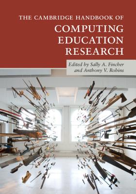 The Cambridge Handbook of Computing Education Research - Fincher, Sally A (Editor), and Robins, Anthony V (Editor)