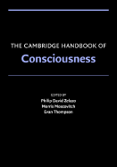 The Cambridge Handbook of Consciousness - Zelazo, Philip David (Editor), and Moscovitch, Morris (Editor), and Thompson, Evan (Editor)