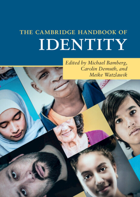 The Cambridge Handbook of Identity - Bamberg, Michael (Editor), and Demuth, Carolin (Editor), and Watzlawik, Meike (Editor)