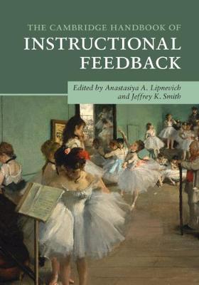 The Cambridge Handbook of Instructional Feedback - Lipnevich, Anastasiya A (Editor), and Smith, Jeffrey K (Editor)