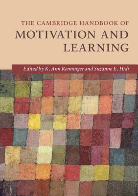 The Cambridge Handbook of Motivation and Learning - Renninger, K. Ann, and Hidi, Suzanne E.
