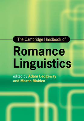 The Cambridge Handbook of Romance Linguistics - Ledgeway, Adam (Editor), and Maiden, Martin, Dr. (Editor)