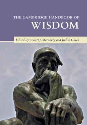 The Cambridge Handbook of Wisdom - Sternberg, Robert J (Editor), and Glck, Judith (Editor)