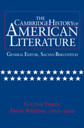 The Cambridge History of American Literature: Volume 3, Prose Writing, 1860-1920