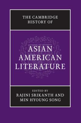 The Cambridge History of Asian American Literature - Srikanth, Rajini (Editor), and Song, Min Hyoung (Editor)