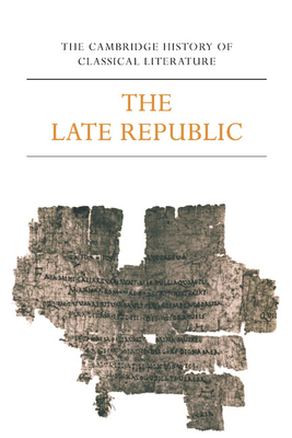 The Cambridge History of Classical Literature: Volume 2, Latin Literature, Part 2, The Late Republic - Kenney, E. J. (Editor), and Clausen, W. V. (Editor)