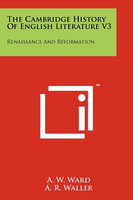 The Cambridge History of English Literature V3: Renaissance and Reformation - Ward, A W (Editor), and Waller, A R (Editor)