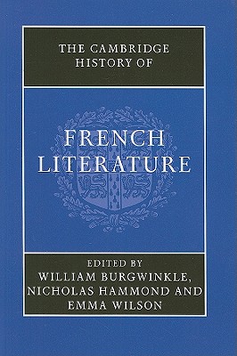 The Cambridge History of French Literature - Burgwinkle, William (Editor), and Hammond, Nicholas (Editor), and Wilson, Emma (Editor)