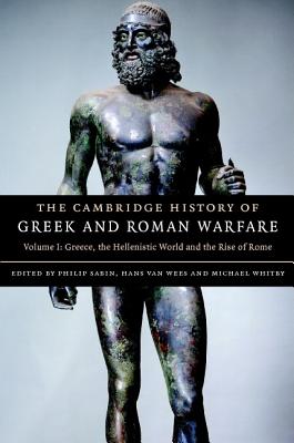 The Cambridge History of Greek and Roman Warfare - Sabin, Philip (Editor), and van Wees, Hans (Editor), and Whitby, Michael (Editor)