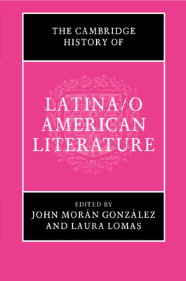 The Cambridge History of Latina/o American Literature - Morn Gonzlez, John (Editor), and Lomas, Laura (Editor)