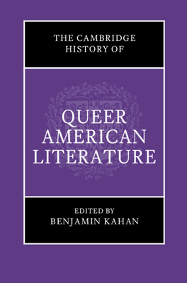 The Cambridge History of Queer American Literature - Kahan, Benjamin (Editor)