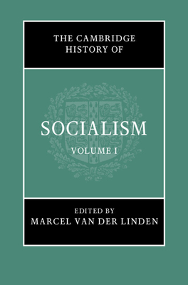 The Cambridge History of Socialism: Volume 1 - van der Linden, Marcel (Editor)