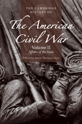The Cambridge History of the American Civil War: Volume 2, Affairs of the State - Sheehan-Dean, Aaron (Editor)