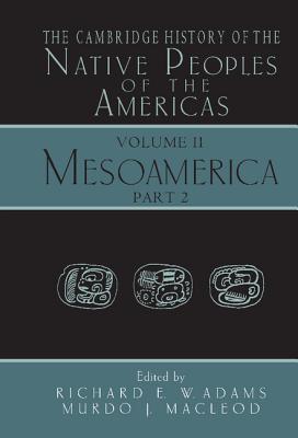 The Cambridge History of the Native Peoples of the Americas - Adams, Richard E. W. (Editor), and MacLeod, Murdo J. (Editor)