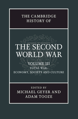 The Cambridge History of the Second World War - Geyer, Michael (Editor), and Tooze, Adam (Editor)