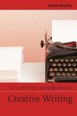 The Cambridge Introduction to Creative Writing - Morley, David