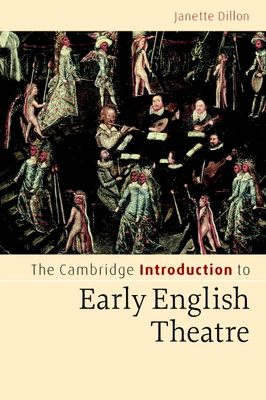 The Cambridge Introduction to Early English Theatre - Dillon, Janette