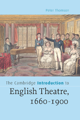 The Cambridge Introduction to English Theatre, 1660-1900 - Thomson, Peter