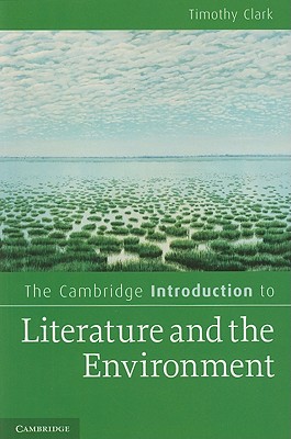 The Cambridge Introduction to Literature and the Environment - Clark, Timothy