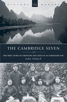 The Cambridge Seven: The True Story of Ordinary Men Used in no Ordinary way - Pollock, John