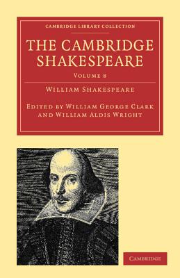 The Cambridge Shakespeare - Shakespeare, William, and Clark, William George (Editor), and Wright, William Aldis (Editor)