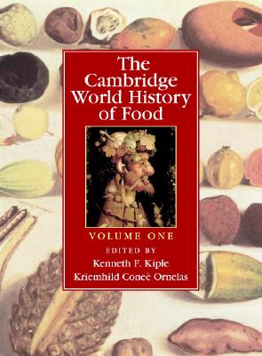 The Cambridge World History of Food - Ornelas, Kriemhild Conee (Editor), and Kiple, Kenneth F