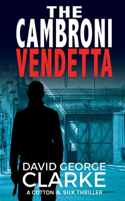 The Cambroni Vendetta: A Cotton and Silk Thriller - Clarke, David George