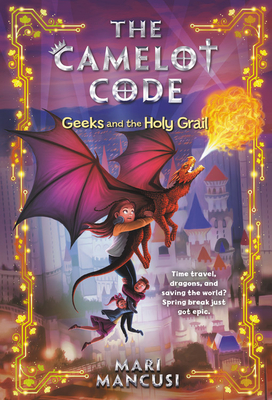 The Camelot Code: Geeks and the Holy Grail - Mancusi, Mari