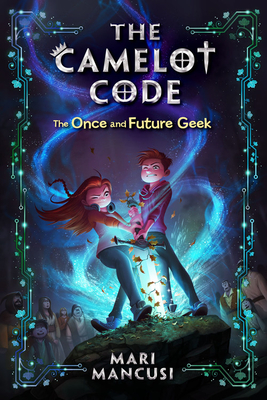 The Camelot Code: The Once and Future Geek - Mancusi, Mari