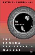 The Camera Assistant's Manual - Elkins Soc, David E