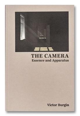 The Camera: Essence and Apparatus - Burgin, Victor