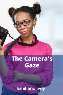 The Camera's Gaze: Analyzing Perspective and Point of View in Narrative Films - Ivey, Emiliano