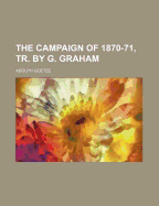 The Campaign of 1870-71, Tr. by G. Graham