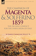 The Campaign of Magenta and Solferino 1859: the Decisive Conflict for the Unification of Italy