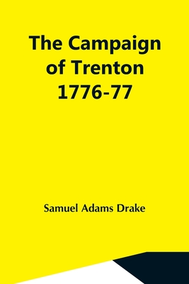 The Campaign Of Trenton 1776-77 - Adams Drake, Samuel