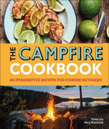 The Campfire Cookbook: 80 Imaginative Recipes for Cooking Outdoors