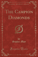 The Campion Diamonds (Classic Reprint)
