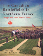 The Canadian Battlefields in Northern France: Dieppe and the Channel Ports