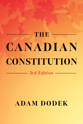 The Canadian Constitution - Dodek, Adam, and McLachlin, The Right Honourable Beverley (Foreword by)