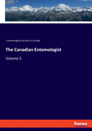 The Canadian Entomologist: Volume 5