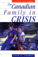 The Canadian Family in Crisis: Fifth Edition - Conway, John F